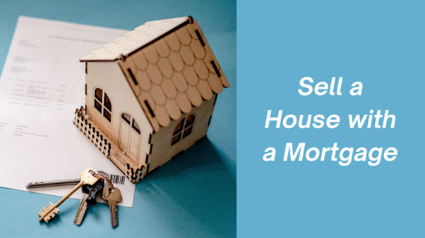 How to Sell a House with a Mortgage?